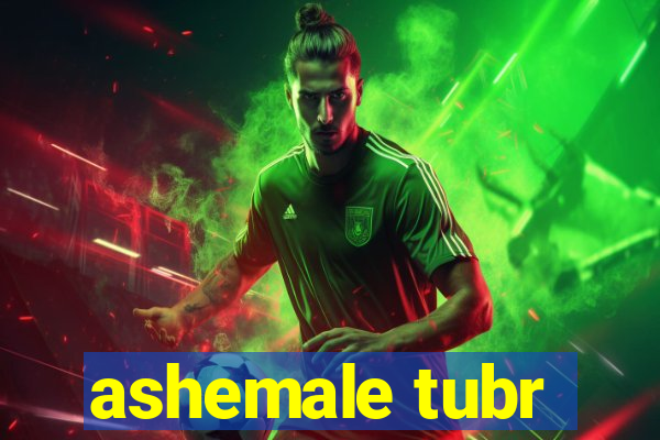 ashemale tubr